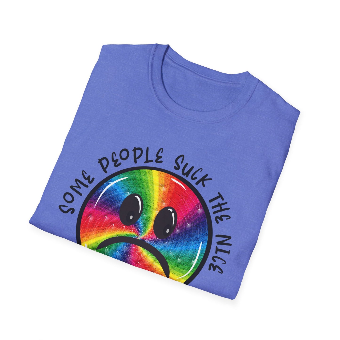 Some people suck the nice out of you Unisex Softstyle T-Shirt
